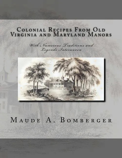 Colonial Recipes From Old Virginia and Maryland Manors: With Numerous Traditions and Legends Interwoven - Paperback