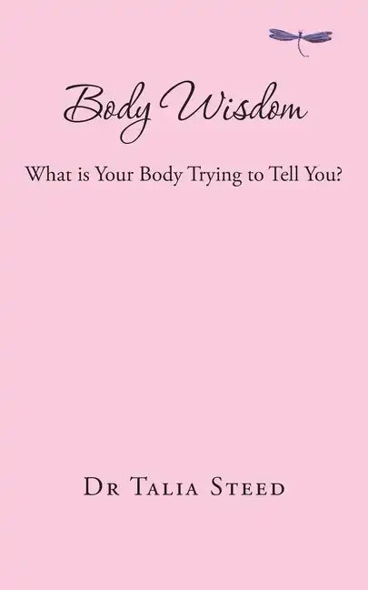 Body Wisdom: What is Your Body Trying to Tell You? - Paperback
