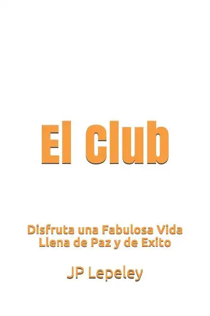 El Club: Disfruta una Fabulosa Vida Llena de Paz y de Exito - Paperback