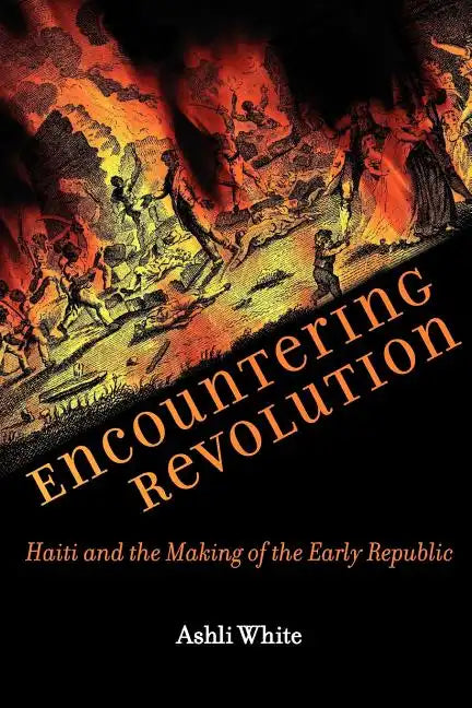 Encountering Revolution: Haiti and the Making of the Early Republic - Paperback