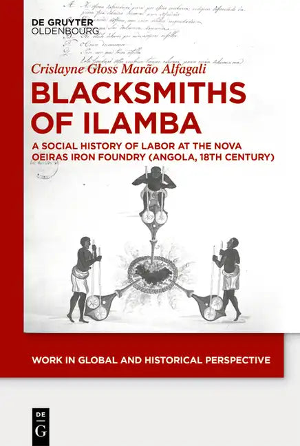 Blacksmiths of Ilamba: A Social History of Labor at the Nova Oeiras Iron Foundry (Angola, 18th Century) - Hardcover