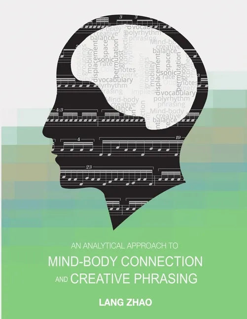 An Analytical Approach to Mind-Body Connection and Creative Phrasing - Paperback