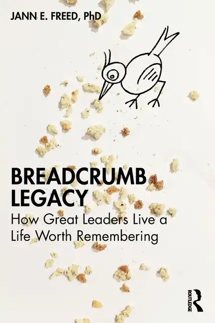 Breadcrumb Legacy: How Great Leaders Live a Life Worth Remembering - Paperback
