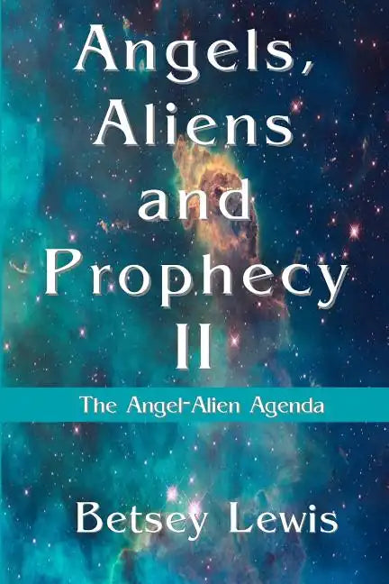 Angels, Aliens and Prophecy II: The Angel-Alien Agenda - Paperback
