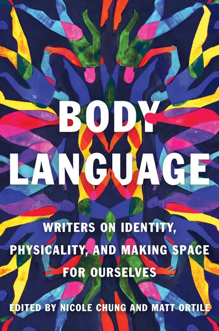 Body Language: Writers on Identity, Physicality, and Making Space for Ourselves - Paperback