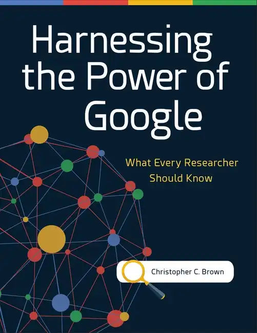 Harnessing the Power of Google: What Every Researcher Should Know - Paperback