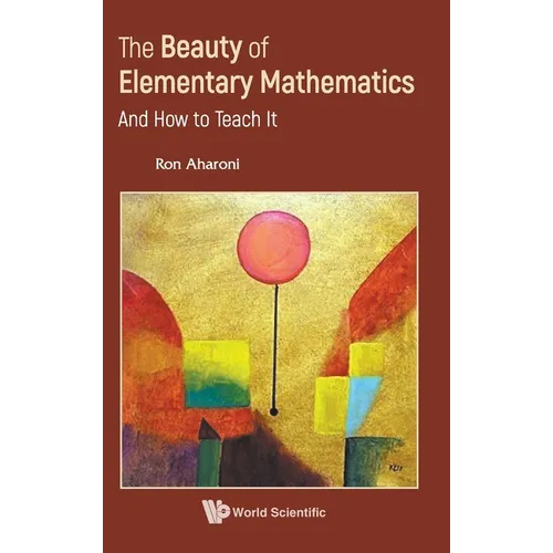 Beauty of Elementary Mathematics, The: And How to Teach It - Hardcover