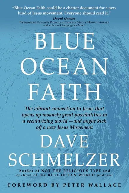 Blue Ocean Faith: The vibrant connection to Jesus that opens up insanely great possibilities in a secularizing world-and might kick off - Paperback