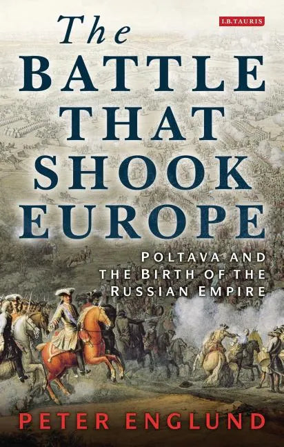 The Battle That Shook Europe: Poltava and the Birth of the Russian Empire - Paperback