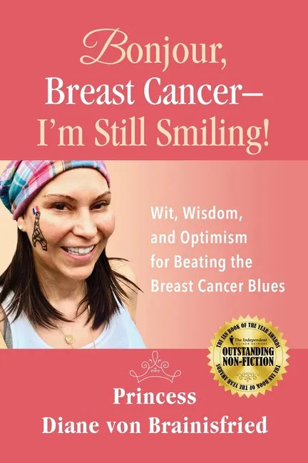 Bonjour, Breast Cancer - I'm Still Smiling!: Wit, Wisdom, and Optimism for Beating the Breast Cancer Blues - Paperback