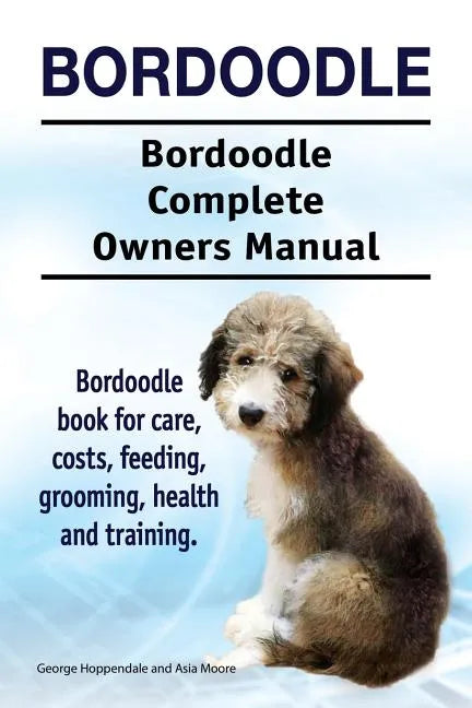 Bordoodle. Bordoodle Complete Owners Manual. Bordoodle book for care, costs, feeding, grooming, health and training. - Paperback