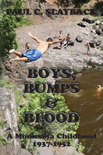 Boys, Bumps & Blood: A Minnesota Childhood 1937-1952 - Paperback