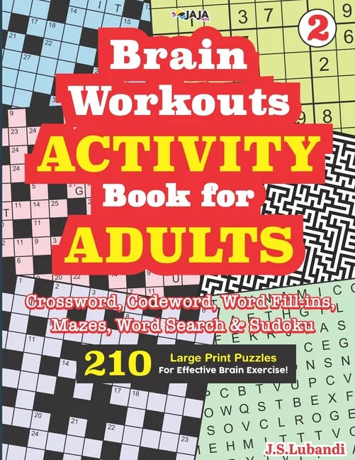 Brain Workouts ACTIVITY Book for ADULTS; Vol. 2 (Crossword, Codeword, Word fill-ins, Mazes, Word search & Sudoku) 210 Large Print Puzzles. - Paperback