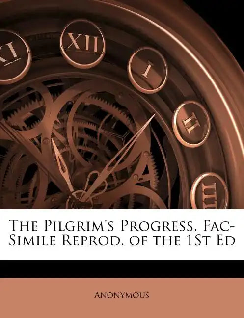 The Pilgrim's Progress. Fac-Simile Reprod. of the 1st Ed - Paperback