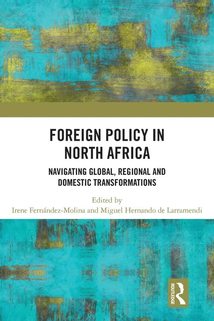 Foreign Policy in North Africa: Navigating Global, Regional and Domestic Transformations - Paperback