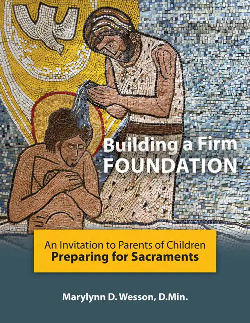 Building a Firm Foundation: An Invitation to Parents of Children Preparing for Sacraments - Paperback