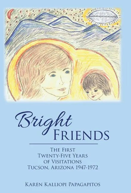 Bright Friends: The First Twenty-Five Years of Visitations Tucson, Arizona 1947-1972 - Hardcover