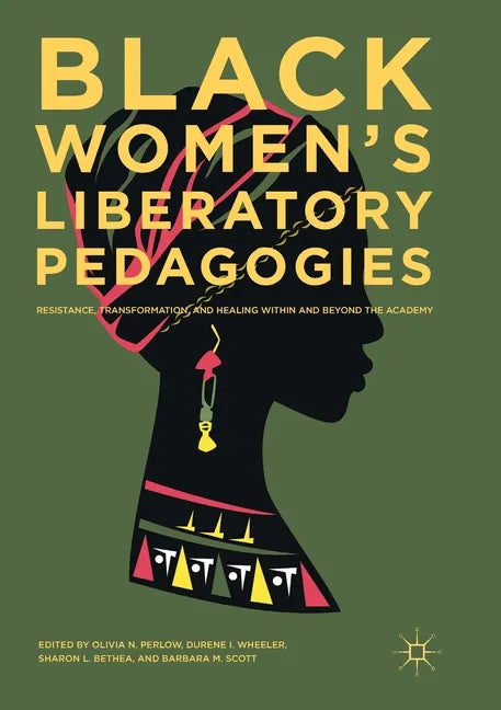 Black Women's Liberatory Pedagogies: Resistance, Transformation, and Healing Within and Beyond the Academy - Paperback
