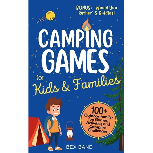 Camping Games for Kids & Families: 100+ Outdoor Family-Fun Games, Activities and Campfire Challenges - Paperback