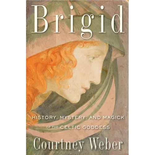 Brigid: History, Mystery, and Magick of the Celtic Goddess - Paperback