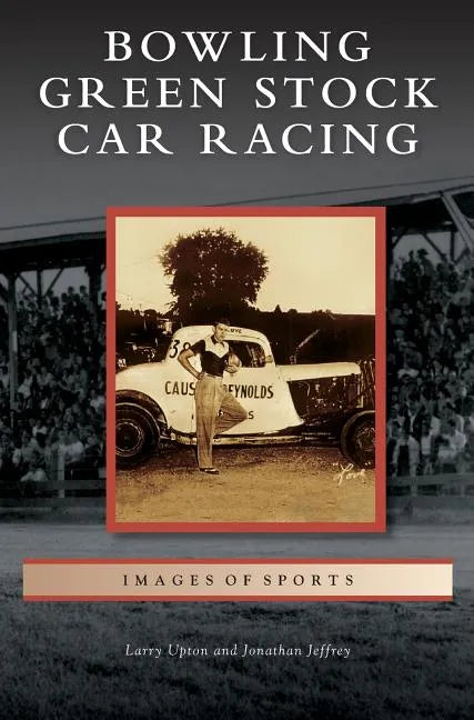 Bowling Green Stock Car Racing - Hardcover