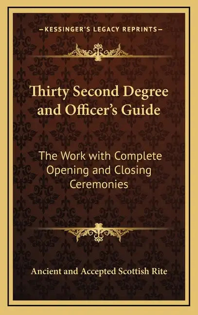 Thirty Second Degree and Officer's Guide: The Work with Complete Opening and Closing Ceremonies - Hardcover