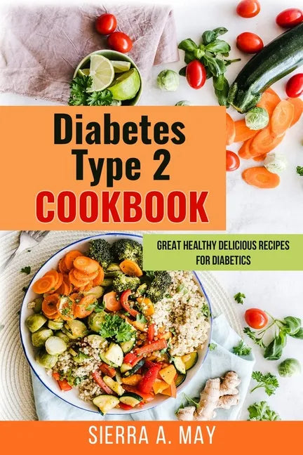 Diabetes Type 2 Cookbook: Great Healthy Delicious Recipes For Diabetics - Paperback
