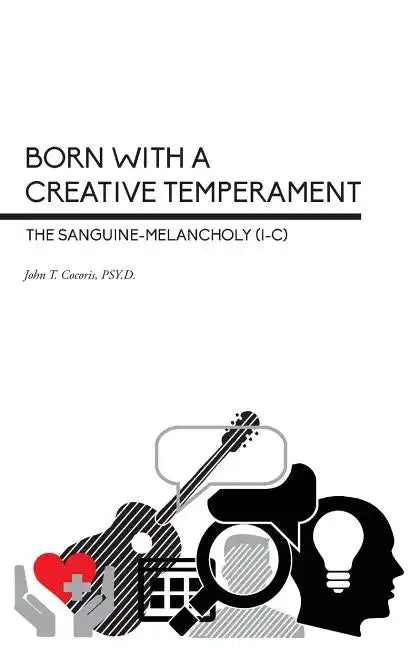 Born With a Creative Temperament: The Sanguine-Melancholy (I-C) - Paperback