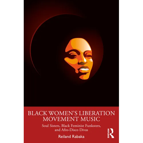 Black Women's Liberation Movement Music: Soul Sisters, Black Feminist Funksters, and Afro-Disco Divas - Paperback