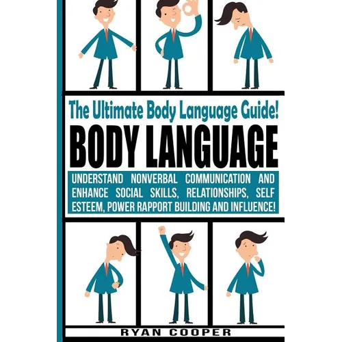 Body Language - Ryan Cooper: Understand Nonverbal Communication And Enhance Social Skills, Relationships, Self Esteem, Power Rapport Building And I - Paperback