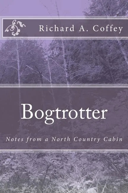 Bogtrotter: Notes from a North Country Cabin - Paperback