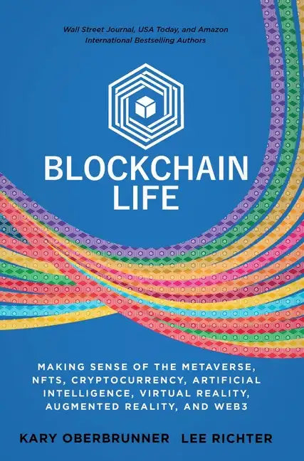 Blockchain Life: Making Sense of the Metaverse, NFTs, Cryptocurrency, Virtual Reality, Augmented Reality, and Web3 - Hardcover