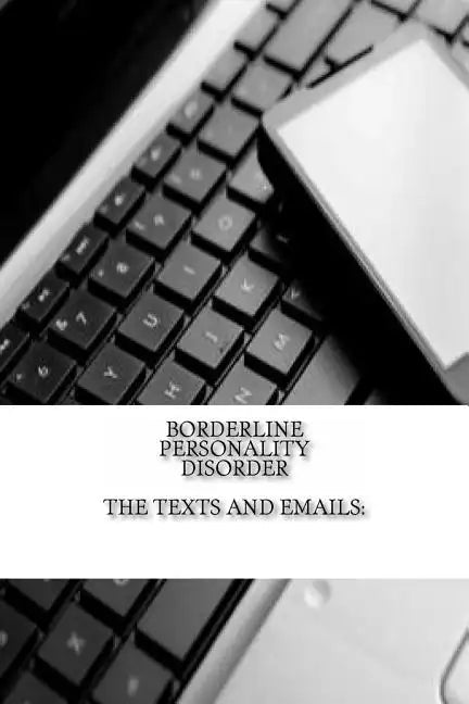 Borderline Personality Disorder, The Texts and Emails: The Texts and Emails - Paperback