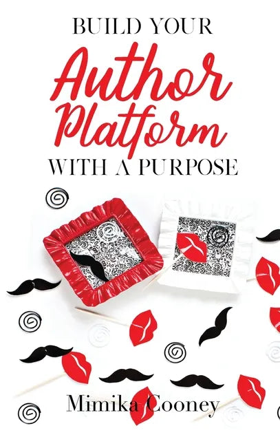 Build Your Author Platform with a Purpose: Marketing Strategies for Writers - Hardcover