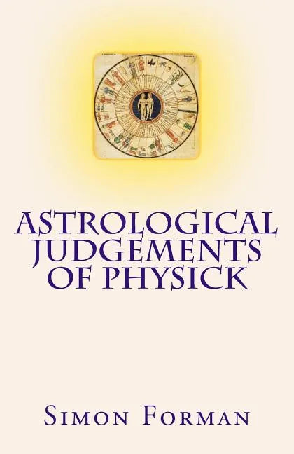 Astrological Judgements of Physick: Medical Astrology - Paperback