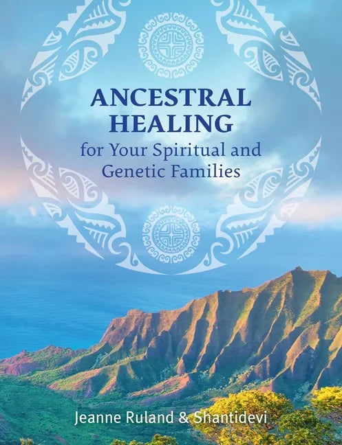 Ancestral Healing for Your Spiritual and Genetic Families - Paperback