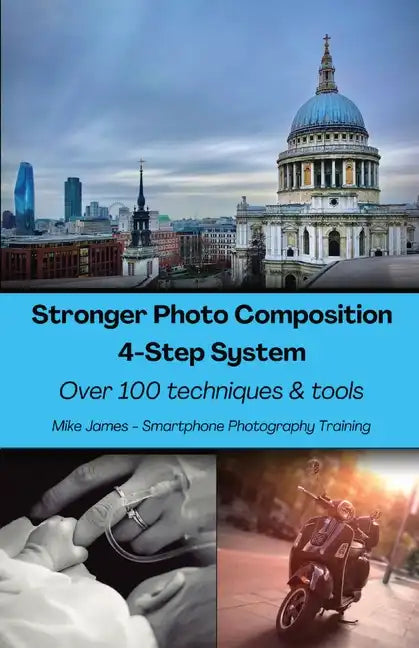 Stronger Photo Composition - Four-Step System: Over 100 Techniques and Tools - Paperback