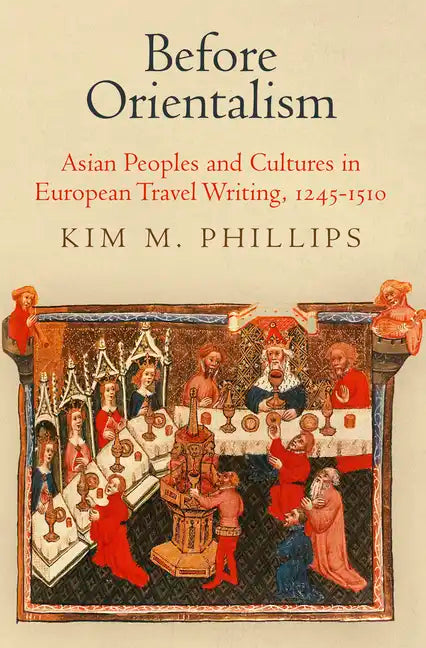 Before Orientalism: Asian Peoples and Cultures in European Travel Writing, 1245-151 - Hardcover