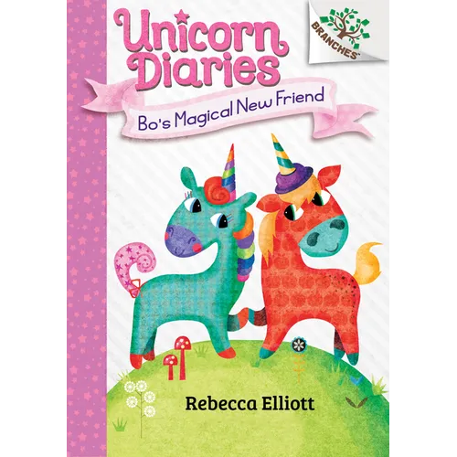 Bo's Magical New Friend: A Branches Book (Unicorn Diaries #1): Volume 1 - Hardcover