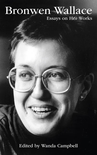 Bronwen Wallace: Essays on Her Works Volume 55 - Paperback