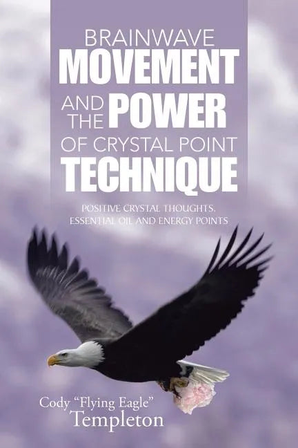 Brainwave Movement and The Power of Crystal Point Technique: Positive Crystal Thoughts. Essential oil and energy points - Paperback