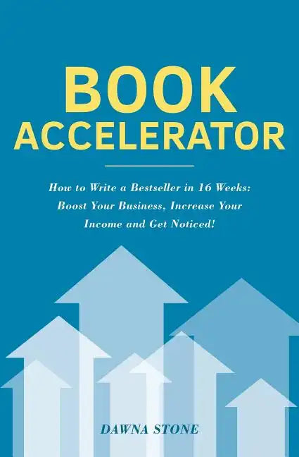 Book Accelerator: How to Write a Bestseller in 16 Weeks: Boost Your Business, Increase Your Income and Get Noticed! - Paperback