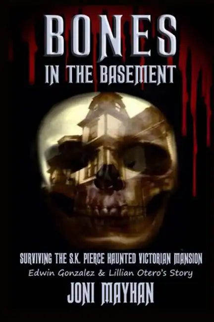 Bones in the Basement: Surviving the S.K. Pierce Haunted Victorian Mansion - Paperback