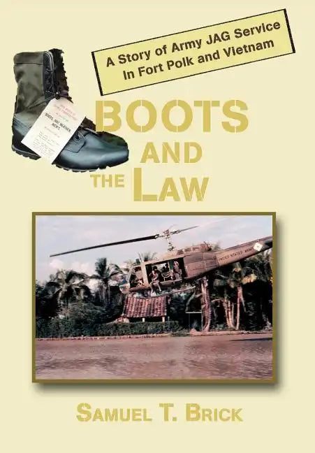 Boots and the Law: A Story of Army Jag Service in Fort Polk and Vietnam - Hardcover