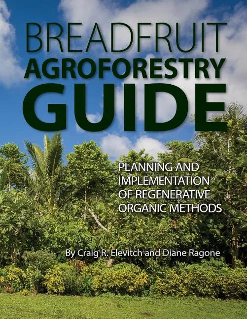 Breadfruit Agroforestry Guide: Planning and implementation of regenerative organic methods - Paperback