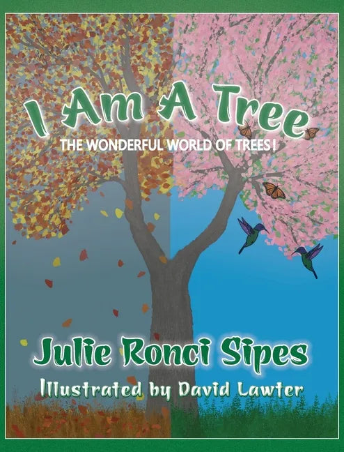 I Am A Tree: The Wonderful World of Trees! - Hardcover
