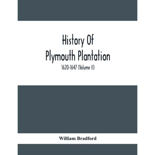 History Of Plymouth Plantation, 1620-1647 (Volume Ii) - Paperback