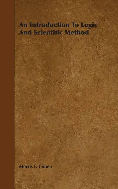 An Introduction to Logic and Scientific Method - Hardcover