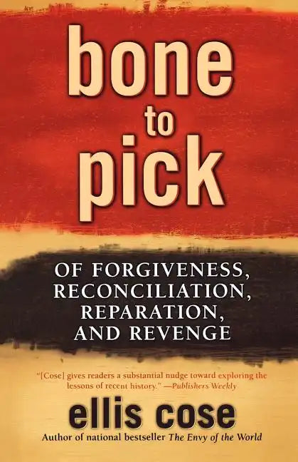 Bone to Pick: Of Forgiveness, Reconciliation, Reparation, and Revenge - Paperback