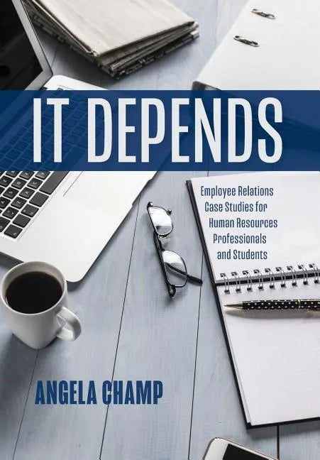It Depends: Employee Relations Case Studies for Human Resources Professionals and Students - Hardcover